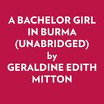 A BACHELOR GIRL IN BURMA (UNABRIDGED)