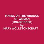 Maria, Or The Wrongs Of Woman (Unabridged)