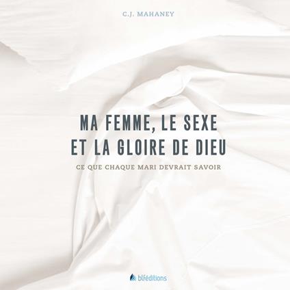 Ma femme, le sexe et la Gloire de Dieu