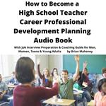 How to Become a High School Teacher Career Professional Development Planning Audio Book