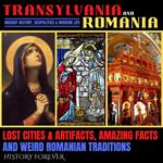 Transylvania & Romania: Ancient History, Geopolitics & Modern Life