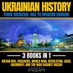 Ukraine History: From Medieval Rus To Modern Ukraine: 3 Books In 1