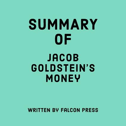 Summary of Jacob Goldstein's Money