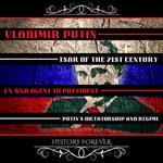 Vladimir Putin: Tsar Of The 21st Century