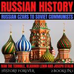 Russian History: Russian Czars To Soviet Communists: 2 Books In 1