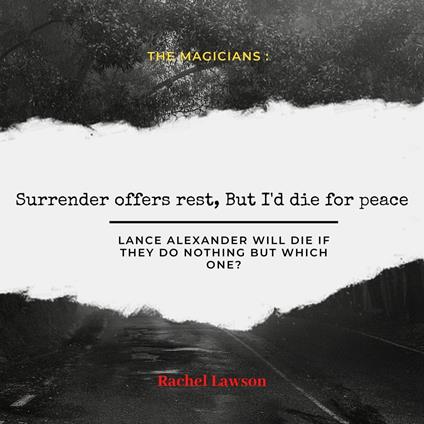 Surrender offers rest, But I'd die for peace