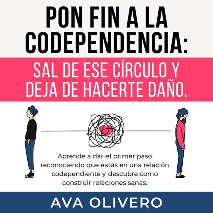 Pon fin a la codependencia: Sal de ese círculo y deja de hacerte daño