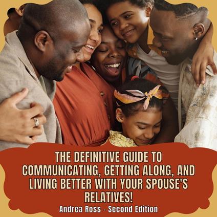 definitive guide to communicating, getting along, and living better with your spouse's relatives!, The