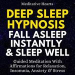 Deep Sleep Hypnosis: Fall Asleep Instantly & Sleep Well