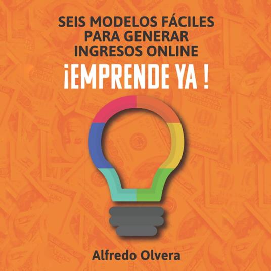 Seis modelos fáciles para generar ingresos online. Emprende ya