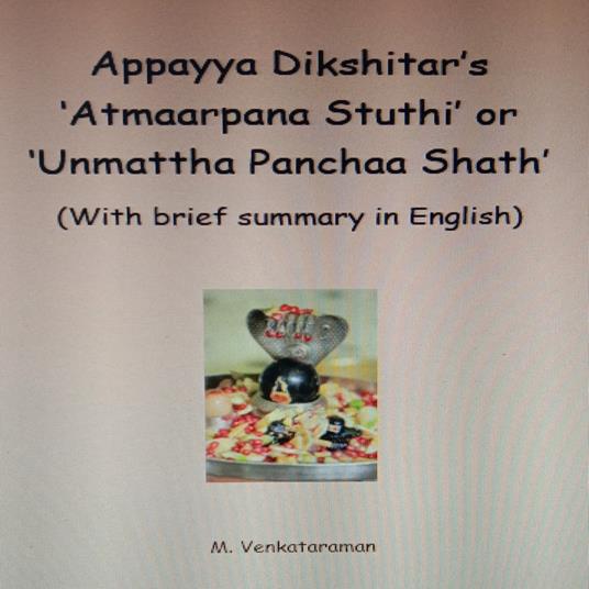Appayya Dikshitar's ‘Atmaarpana Stuthi’ or ‘Unmattha Panchaa Shath’