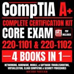 CompTIA A+ Complete Certification Kit Core Exam 220-1101 & 220-1102 4 Books In 1