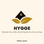 Hygge: Declutter Your Life with the Danish Art of Cozy Living