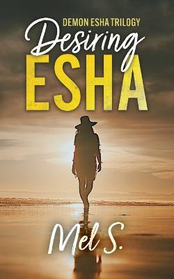 Desiring Esha: Demon Esha Trilogy - Mel S - cover