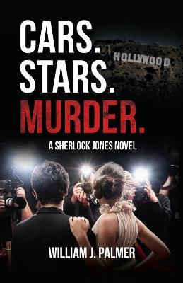 Cars. Stars. Murder.: A Sherlock Jones Novel - William J Palmer - cover