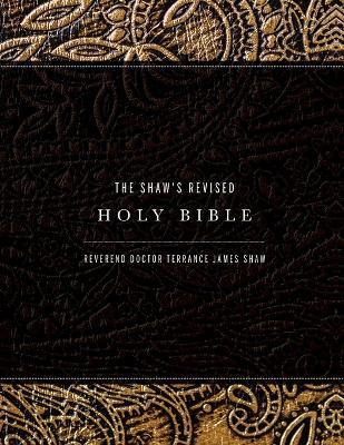 The Shaw's Revised Holy Bible - Reverend Doctor Terrance James Shaw - cover