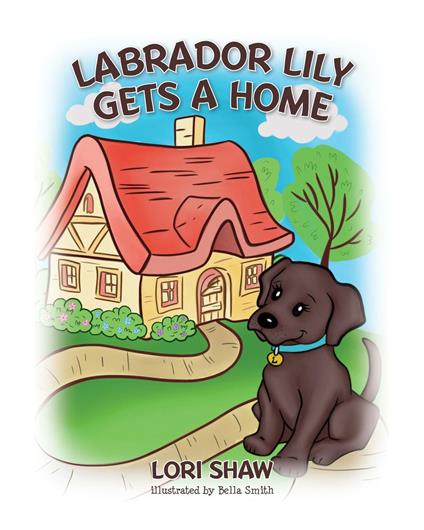 Labrador Lily Gets A Home - Lori Shaw - ebook