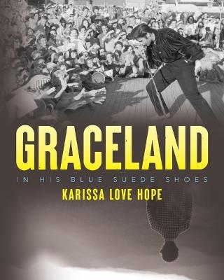 Graceland: In His Blue Suede Shoes - Karissa Love Hope - Libro in lingua  inglese - Palmetto Publishing - | IBS
