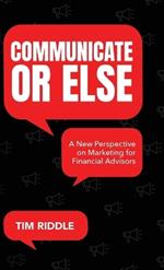 Communicate Or Else: A New Perspective on Marketing for Financial Advisors