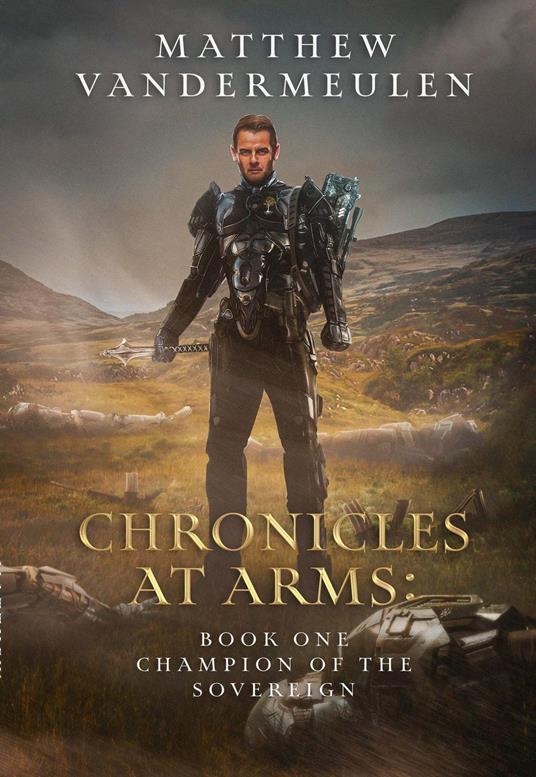 Chronicles at Arms: Book One - Matthew Vandermeulen - ebook