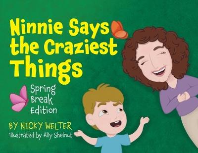 Ninnie Says The Craziest Things: Spring Break Edition - Nicky Welter - cover