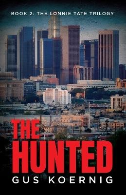 The Hunted: Book 2: The Lonnie Tate Trilogy - Gus Koernig - cover