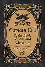 Captain Ed's Poetic Book of Love and Adventure