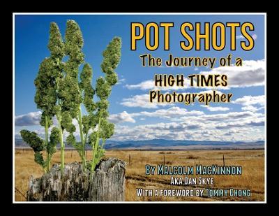 Pot Shots The Journey of a HIGH TIMES Photographer - Malcolm MacKinnon - cover