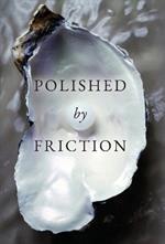 Polished by Friction: A Journal