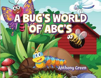 A Bug's World of ABC's - Anthony Green - cover