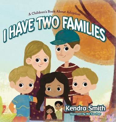 I have Two Families: A Children's Book About Adoption - Kendra Smith - cover