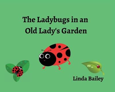 The Ladybugs in an Old Lady's Garden - Linda Bailey - cover
