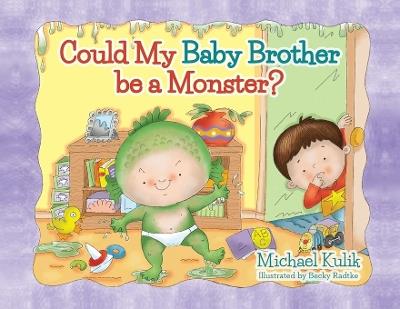 Could My Baby Brother be a Monster? - Michael Kulik - cover