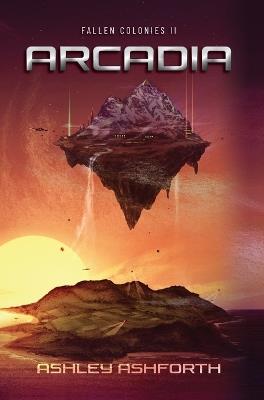 Arcadia: Fallen Colonies II - Ashley Ashforth - cover