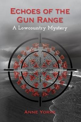 Echoes of the Gun Range: A Lowcountry Mystery - Anne Yorke - cover