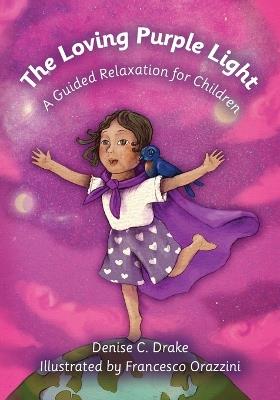 The Loving Purple Light: A Guided Relaxation for Children - Denise C Drake - cover