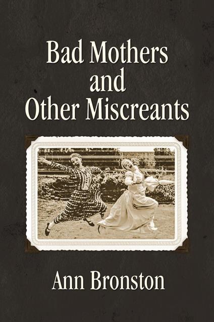 Bad Mothers and Other Miscreants