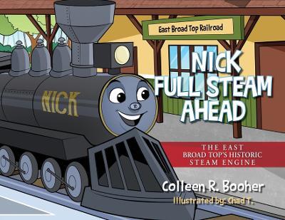 Nick Full Steam Ahead: The East Broad Top's Historic Steam Engine - Colleen R Booher - cover