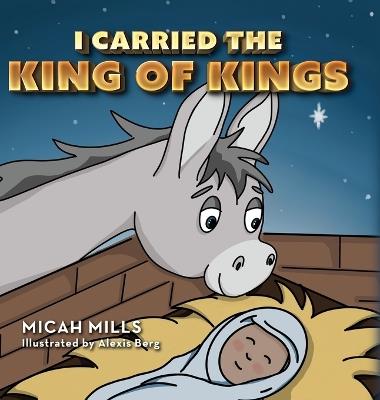 I Carried the King of Kings - Micah Mills - cover