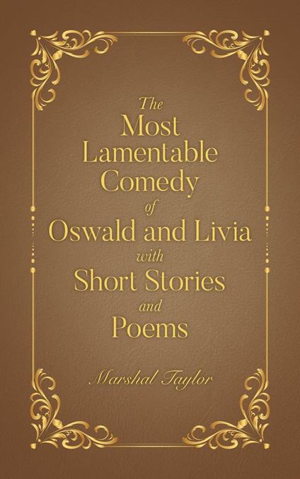 The Most Lamentable Comedy of Oswald and Livia with Short Stories and Poems - Marshal Taylor - ebook