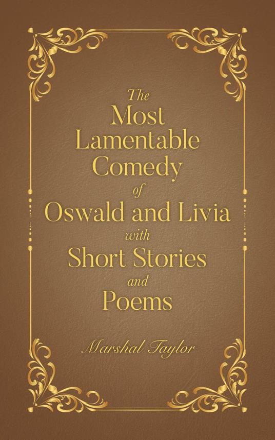 The Most Lamentable Comedy of Oswald and Livia with Short Stories and Poems - Marshal Taylor - ebook