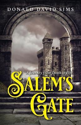 Salem's Gate: A Journey from Death to Life - Donald David Sims - cover