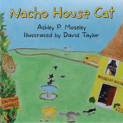 Nacho House Cat - Ashley P Moseley - cover