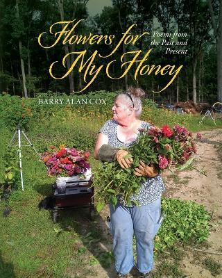 Flowers for My Honey: Poems From The Past and Present - Barry Alan Cox - cover
