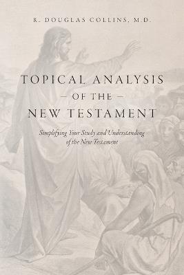 Topical Analysis of the New Testament: Simplifying Your Study and Understanding of the New Testament - R Douglas Collins - cover