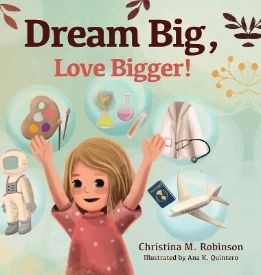 Dream Big, Love Bigger! - Christina M Robinson - cover