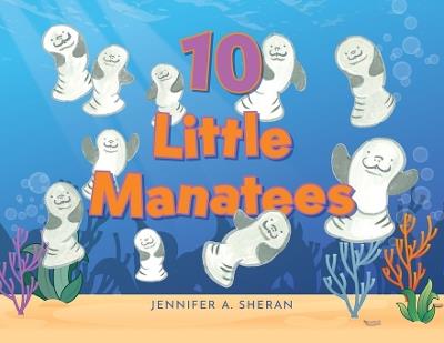 Ten Little Manatees - Jennifer A Sheran - cover