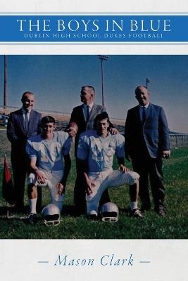 The Boys in Blue: Dublin High School Dukes Football - Mason Clark - cover