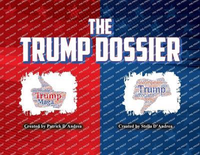 The Trump Dossier - Patrick D'Andrea,Stella D'Andrea - cover
