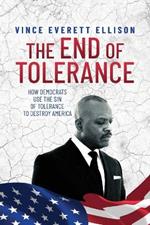 The End of Tolerance: How Democrats Use the Concept of Tolerance to Destroy America